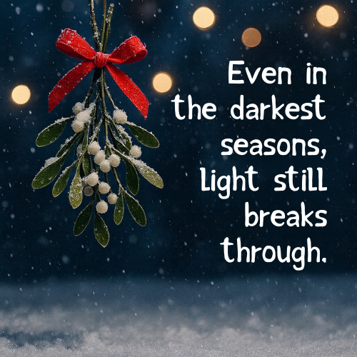 Mistletoe with red bow hangs in snowy night. Text reads: "Even in the darkest seasons, light still breaks through." Warm, hopeful mood.