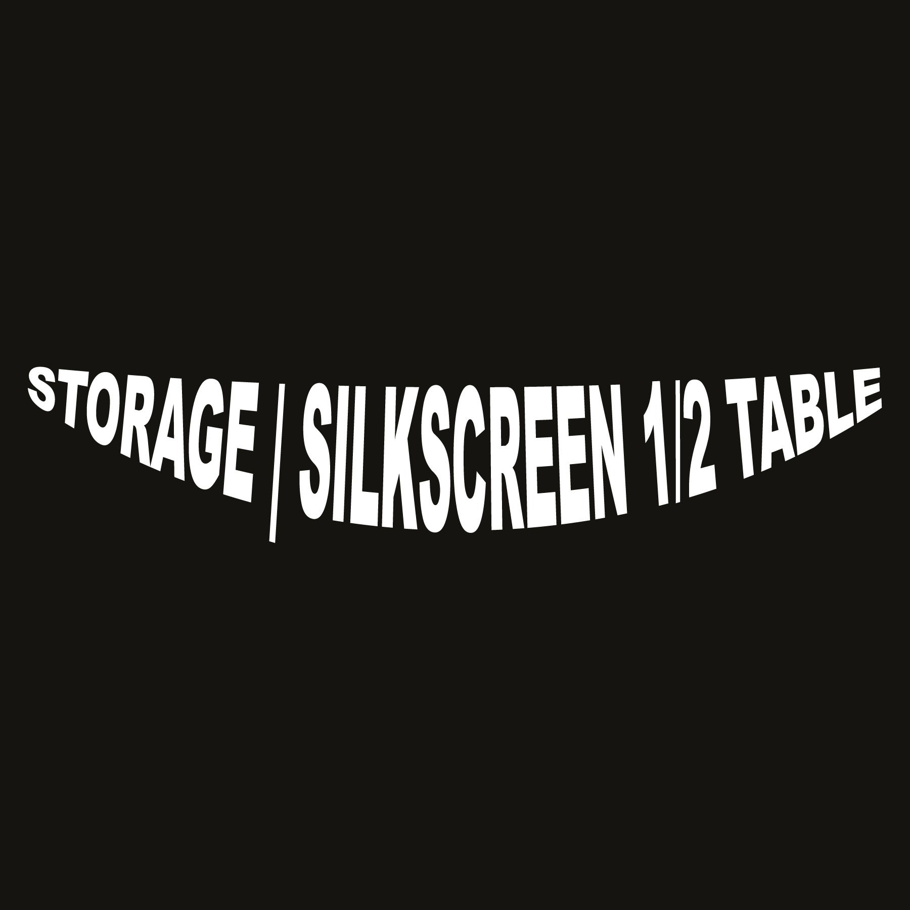 Silkscreen Table 1/2 Shelf Storage