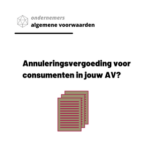 annuleringsvergoeding voor consumenten in je Algemene Voorwaarden?  