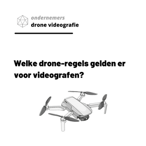 Welke drone-regels gelden er voor videografen?