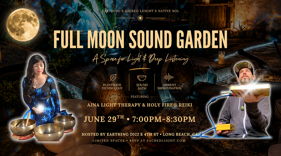 Full Moon Sound Garden: Ajna Light, Holy Fire® Reiki, Sound Bath