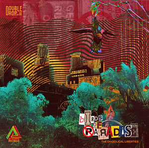 The Diabolical Liberties - Double Drop: Birds of Paradise