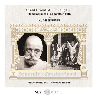 Kudsi Ergüner, Tristan Driessens, Yiorgos Bereris - George Ivanovitch Gurdjieff Remembrance of a Forgotten Path