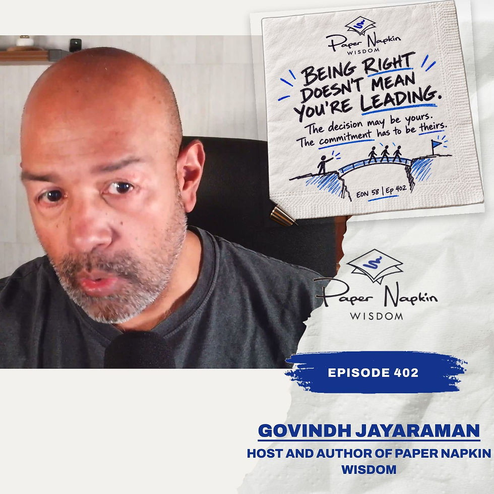 Govindh Jayaraman – Paper Napkin Wisdom – Being Right Doesn't Mean You're Leading