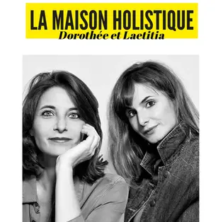 LA MAISON HOLISTIQUE : Dorothée & Laetitia