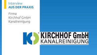 Aus der Praxis: Interview mit der Firma Kirchhof GmbH Kanalreinigung