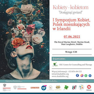 I Sympozjum Kobiet, Polek mieszkających w Irlandii -           "Dosięgnąć gwiazd"  - 07.06.2025.