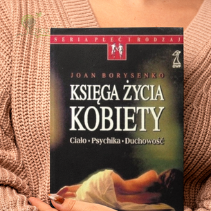 "Księga Życia Kobiety. Ciało - Psychika - Duchowość"