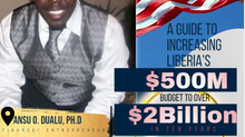 A Guide to Increasing Liberia’s $500M National Budget to Over Two Billion Dollars in 10 Years!