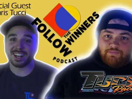Follow The Winners Podcast W/ Special Guest Chris Tucci of TUCCI RACING, (Episode 2)