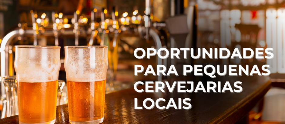 Oportunidades para Pequenas Cervejarias Locais