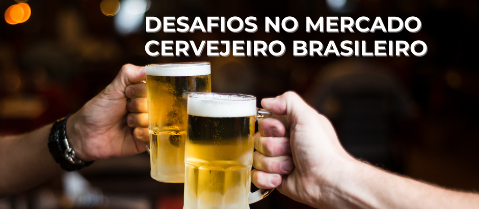 Desafios no Mercado Cervejeiro Brasileiro: Uma Visão Estratégica