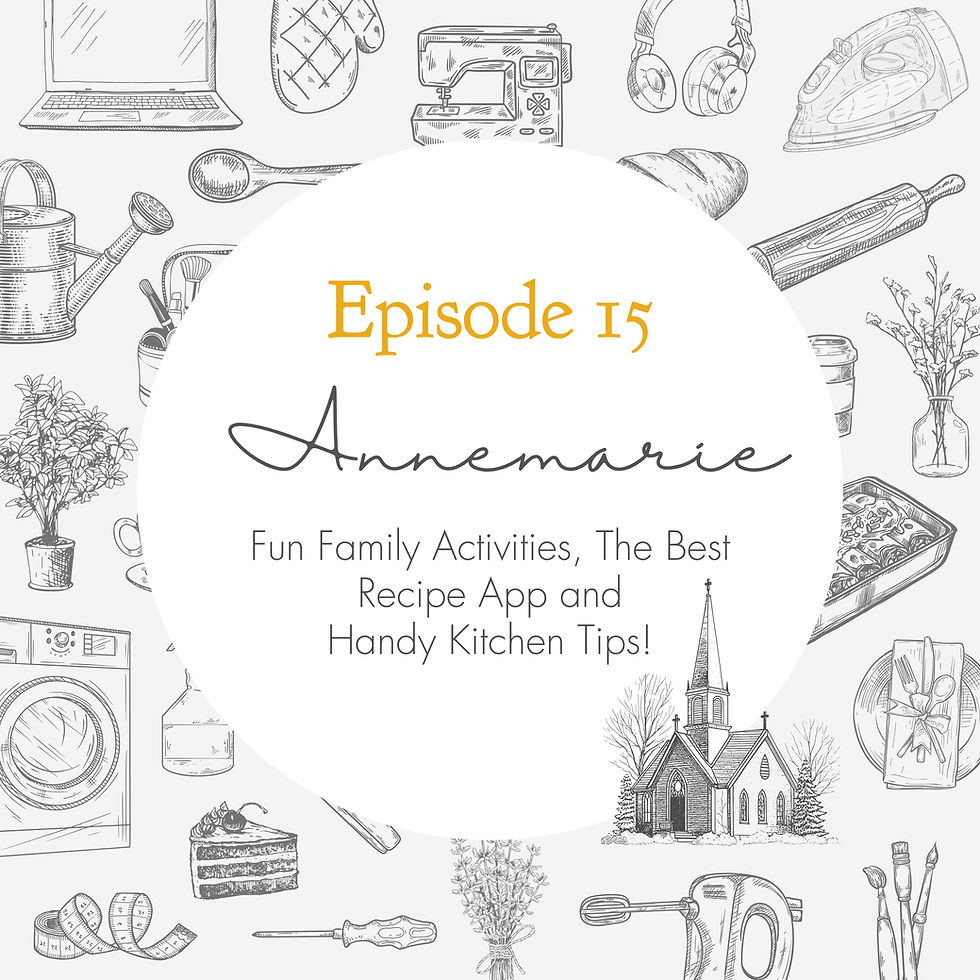 Episode 15 - Fun Family Activities, The Best Recipe App and Handy Kitchen Tips! // Annemarie