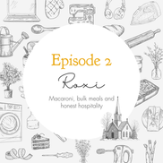 Episode 2 - Macaroni, bulk meals and honest hospitality // Roxi