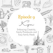 Episode 9 - Embracing Creativity, Family Photobooks and Easy Family Meals // Kym