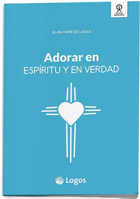 Adorar en Espíritu y en Verdad | Alain-Marie de Lassus