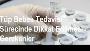 TÜP BEBEK TEDAVİSİNE HAZIRLIK SÜRECİNDE DİKKAT EDİLMESİ GEREKENLER