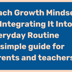 An image showing the sentence teach growth mindset by integrating into everyday routine