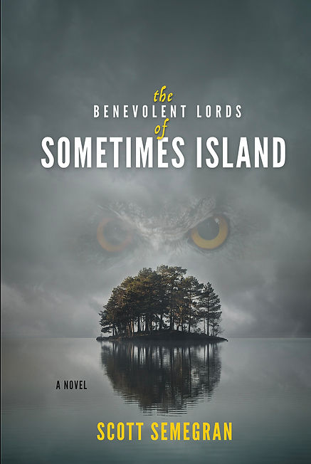 The Benevolent Lords of Sometimes Island by Scott Semegran