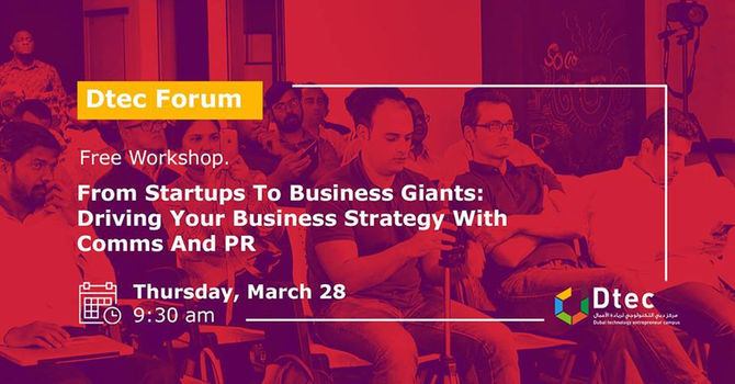 28th of March 2019 - Workshop: Driving Your Business Strategy with Comms and PR @DTEC FORUM, DSO Dub