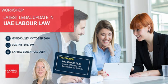 29 Oct 2018 - Latest Legal update in UAE Labour Law @ Capital Education Campus Dubai