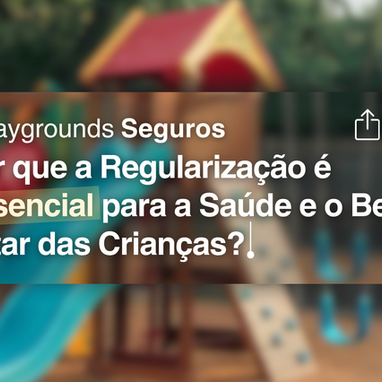 Playgrounds Seguros: Por que a Regularização é Essencial para a Saúde e o Bem-Estar das Crianças?