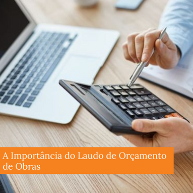 A Importância do Laudo de Orçamento de Obras