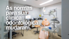 As normas para sua clínica odontológica mudaram. Venha ver as principais diferenças: