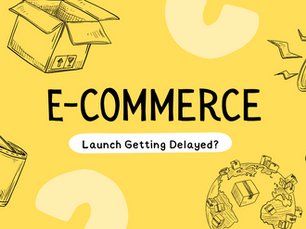 Why Your E-commerce Launch Gets Delayed