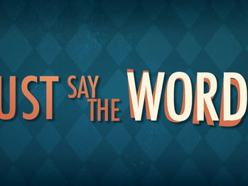 “Just Say the Word”