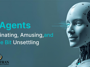 AI Agents: Fascinating, Amusing… and a Little Bit Unsettling