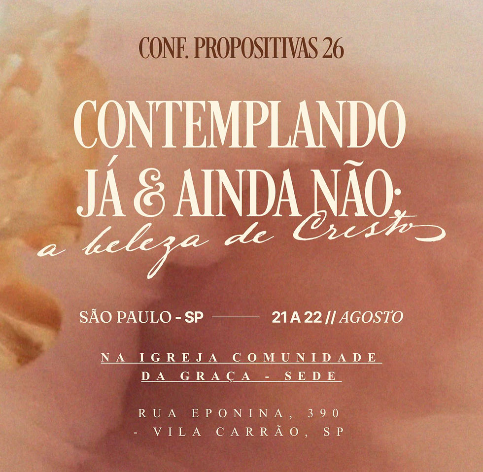 Conferência Propositivas • Já e ainda não: a beleza de Cristo