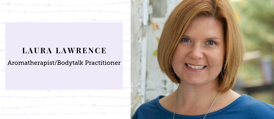 Meet Laura Lawrence, Aromatherapist & Bodytalk Practitioner
