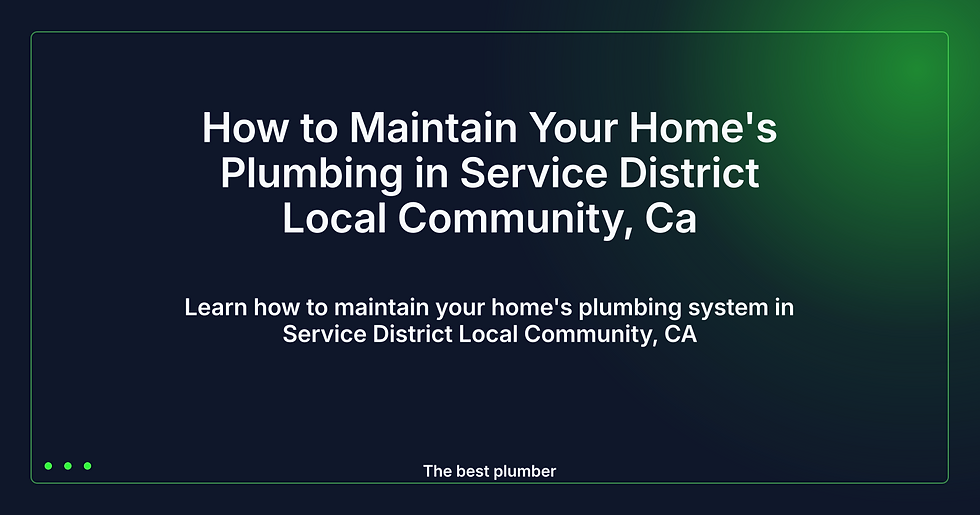 How to Maintain Your Home's Plumbing in CA
