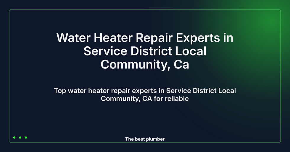 Water Heater Repair Experts in Service District CA