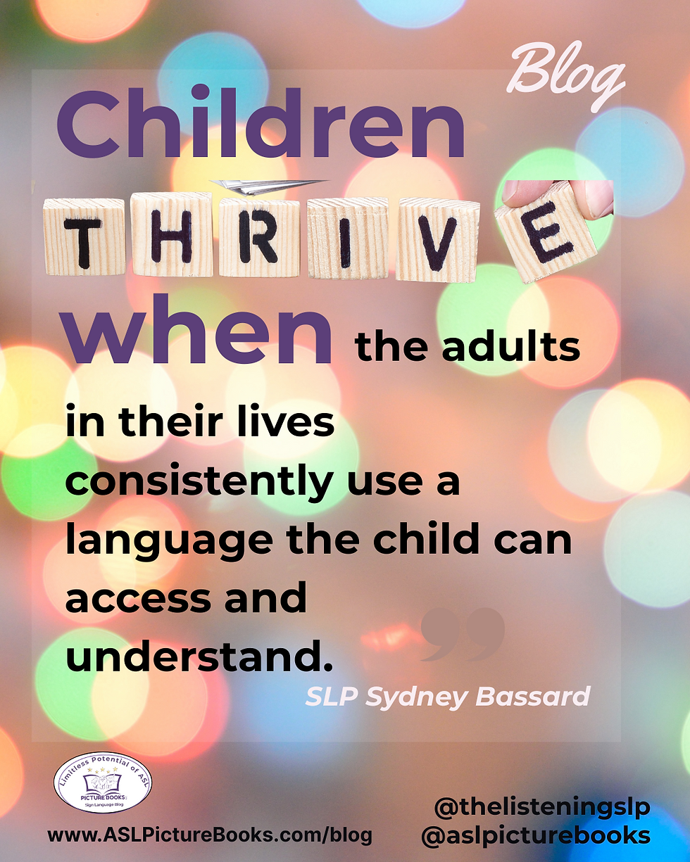 Graphic quote card featuring a colorful blurred background with the words: “Children thrive when the adults in their lives consistently use a language the child can access and understand.” The word "thrive" is spelled out using wooden letter blocks. Quote by SLP Sydney Bassard, with ASL Picture Books branding and social handles.