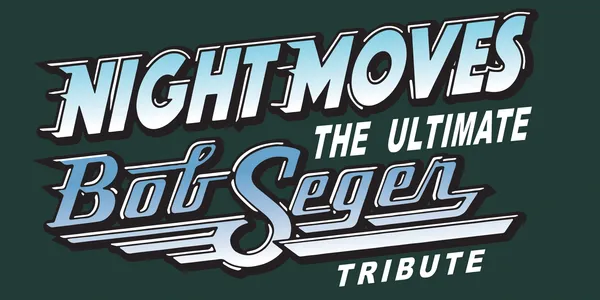   NIGHT MOVES - THE ULTIMATE BOB SEGER TRIBUTE BAND