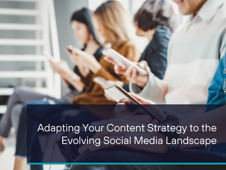 Adapting Your Content Strategy to the Evolving Social Media Landscape