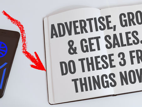 Advertise, Grow & Get Sales. Do These 3 Free Things Now!