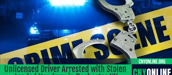 Unlicensed Driver Arrested with Stolen Loaded Handgun in Rochester NY