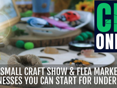 5 Small Craft Show & Flea Market Businesses You Can Start for Under $100