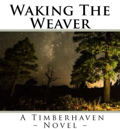 Waking the Weaver - A Timberhaven Novel