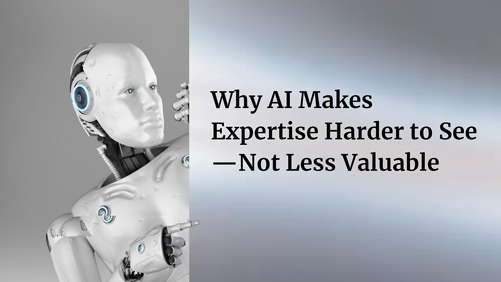 Why AI makes expertise harder to see but not less valuable