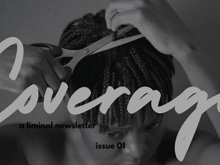 Coverage Issue 01, featuring Milisuthando, Amazeze, Deaf Republic, & introducing LIMINAL 1, etc.