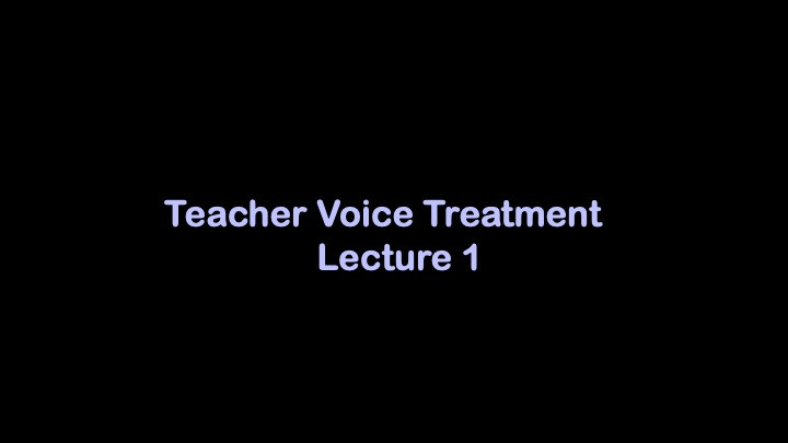 Title Slide: Teacher Voice Treatment Lecture 1