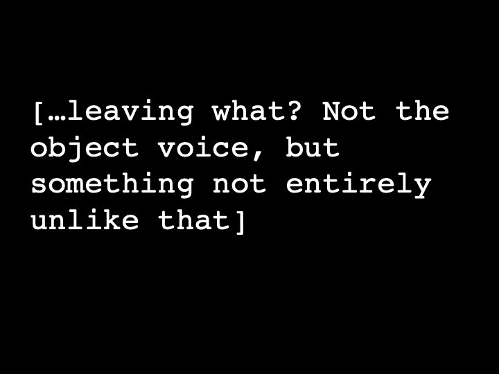 …leaving what? Not the object voice, but something not entirely unlike that