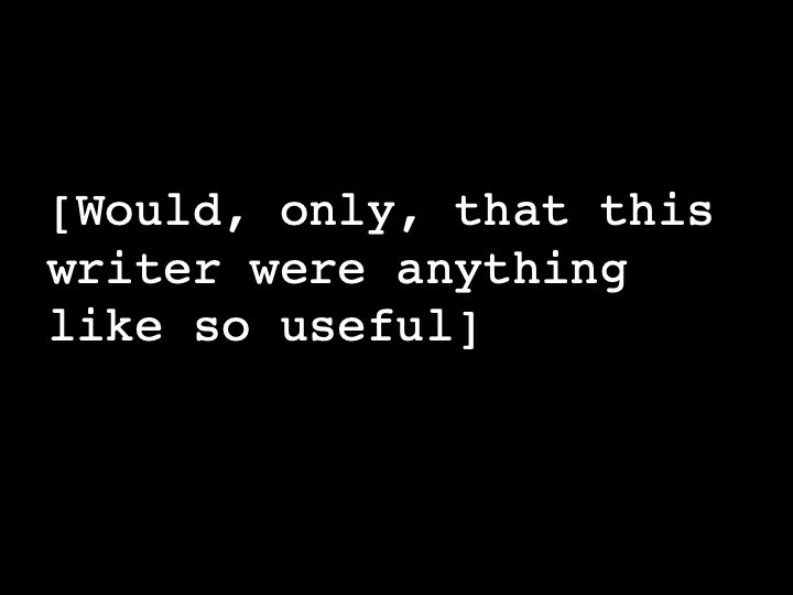 Would, only, that this writer were anything like so useful