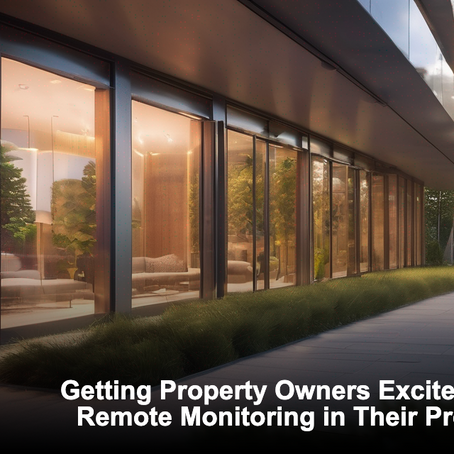 Getting Property Owners Excited About Remote Monitoring
