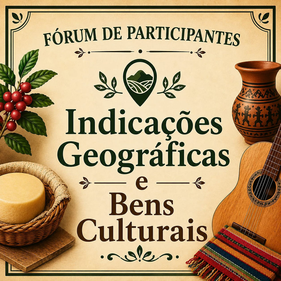 FÓRUM DE PARTICIPANTES: Espaço para apresentação de Indicações Geográficas ou Bens Culturais
