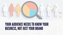 Your Audience Needs to Know Your Business, Not Just Your Brand